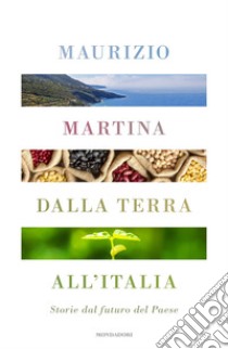 Dalla terra all'Italia. Storie dal futuro del Paese libro di Martina Maurizio