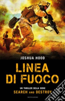 Linea di fuoco. Search and destroy libro di Hood Joshua