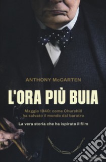 L'ora più buia. Maggio 1940: come Churchill ha salvato il mondo dal baratro libro di McCarten Anthony