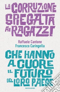 La corruzione spiegata ai ragazzi che hanno a cuore il futuro del loro paese libro di Cantone Raffaele; Caringella Francesco