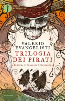 Trilogia dei pirati: Tortuga-Veracruz-Cartagena libro di Evangelisti Valerio