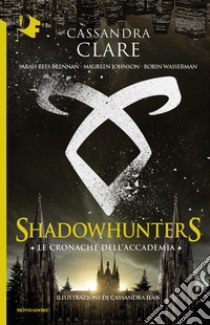 Le cronache dell'Accademia. Shadowhunters libro di Clare Cassandra; Rees Brennan Sarah; Johnson Maureen