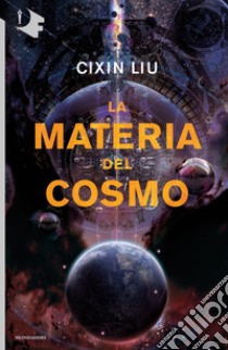 La materia del cosmo libro di Liu Cixin