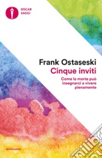 Cinque inviti. Come la morte può insegnarci a vivere pienamente libro di Ostaseski Frank