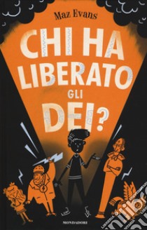 Chi ha liberato gli dei? libro di Evans Maz