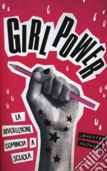 Girl power. La rivoluzione comincia a scuola libro di Mathieu Jennifer