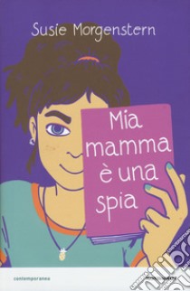 Mia mamma è una spia libro di Morgenstern Susie