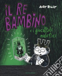 Il re bambino e i giocattoli malefici libro di Riley Andy