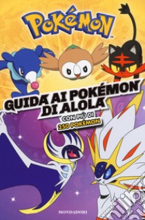 Guida ai Pokémon di Alola. Ediz. a colori libro