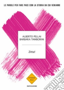 Zitta! Le parole per fare pace con la storia da cui veniamo libro di Pellai Alberto; Tamborini Barbara