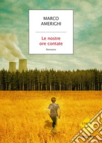 Le nostre ore contate libro di Amerighi Marco