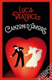 Canzoni d'amore libro di Beatrice Luca