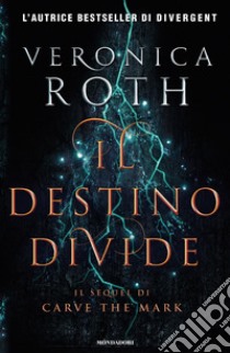 Il destino divide. Carve the mark libro di Roth Veronica