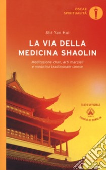 La via della medicina shaolin. Meditazione chan, arti marziali e medicina tradizionale cinese libro di Shi Yan Hui; De Leo M. (cur.)