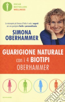 Guarigione naturale con i 4 biotipi Oberhammer libro di Oberhammer Simona