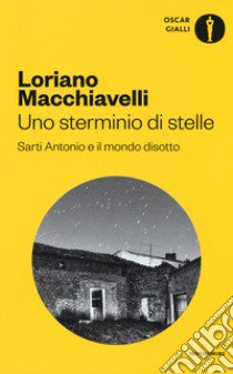 Uno sterminio di stelle. Sarti Antonio e il mondo disotto libro di Macchiavelli Loriano