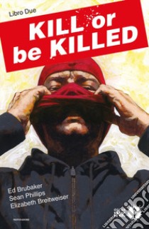 Kill or be killed. Vol. 2 libro di Brubaker Ed; Phillips Sean; Breitweiser Elizabeth