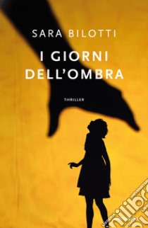 I giorni dell'ombra libro di Bilotti Sara