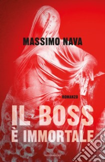 Il boss è immortale libro di Nava Massimo