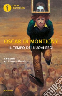 Il tempo dei nuovi eroi. Riflessioni per il terzo millennio libro di Di Montigny Oscar