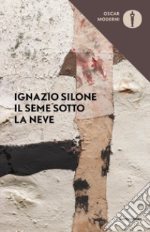 Il seme sotto la neve. Nuova ediz. libro di Silone Ignazio