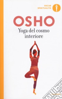 Yoga del cosmo interiore libro di Osho; Videha A. (cur.)