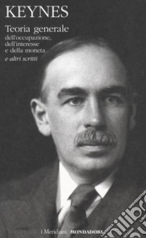 Teoria generale dell'occupazione, dell'interesse e della moneta e altri scritti libro di Keynes John Maynard