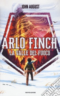 La valle del fuoco. Arlo Finch. Vol. 1 libro di August John