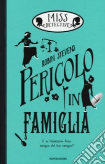 Pericolo in famiglia. Miss Detective. Vol. 6 libro di Stevens Robin