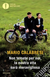 Non temete per noi, la nostra vita sarà meravigliosa libro di Calabresi Mario