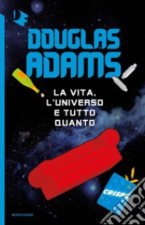 La vita, l'Universo e tutto quanto libro di Adams Douglas