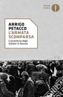 L'armata scomparsa. L'avventura degli italiani in Russia libro di Petacco Arrigo