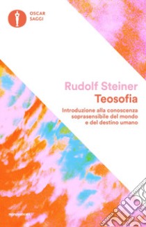 Teosofia. Introduzione alla conoscenza soprasensibile del mondo e del destino umano libro di Steiner Rudolf