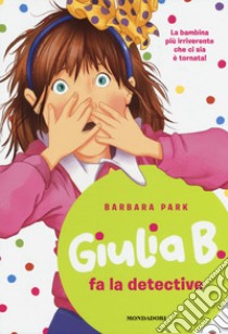 Giulia B. fa la detective libro di Park Barbara