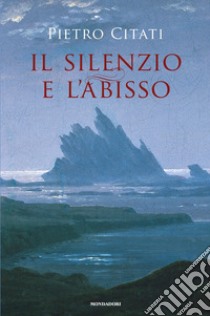 Il silenzio e l'abisso libro di Citati Pietro