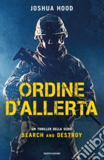 Ordine d'allerta. Search and destroy libro di Hood Joshua