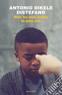 Non ho mai avuto la mia età libro di Distefano Antonio Dikele