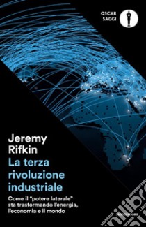 La terza rivoluzione industriale. Come il «potere laterale» sta trasformando l'energia, l'economia e il mondo libro di Rifkin Jeremy