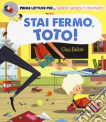 Stai fermo, Toto! Ediz. a colori libro di Bellotti Elisa