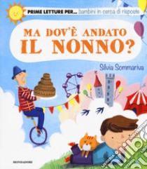 Ma dov'è andato il nonno? Ediz. a colori libro di Sommariva Silvia