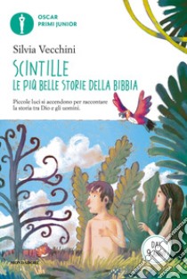 Scintille. Le più belle storie della Bibbia. Piccole luci si accendono per raccontare la storia tra Dio e gli uomini libro di Vecchini Silvia