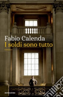 I soldi sono tutto libro di Calenda Fabio