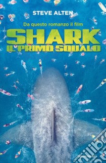 Shark. Il primo squalo libro di Alten Steve