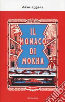 Il monaco di Mokha libro di Eggers Dave