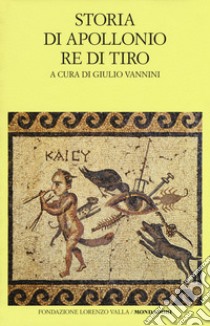 Storia di Apollonio re di Tiro. Testo latino a fronte libro di Anonimo; Vannini G. (cur.)