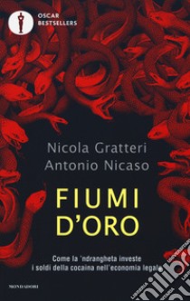 Fiumi d'oro. Come la 'ndrangheta investe i soldi della cocaina nell'economia legale libro di Gratteri Nicola; Nicaso Antonio