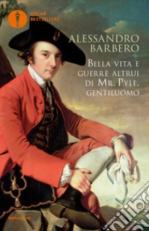 Bella vita e guerre altrui di mr. Pyle, gentiluomo libro di Barbero Alessandro