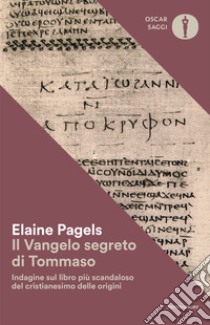 Il vangelo segreto di Tommaso. Indagine sul libro più scandaloso del cristianesimo delle origini libro di Pagels Elaine