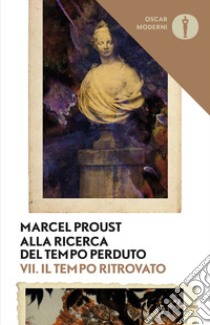 Alla ricerca del tempo perduto. Vol. 7: Il tempo ritrovato libro di Proust Marcel