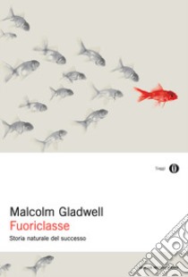 Fuoriclasse. Storia naturale del successo libro di Gladwell Malcolm